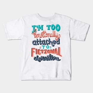 Book Lover. I'm Too Emotionally Attached To Fictional Characters. Kids T-Shirt